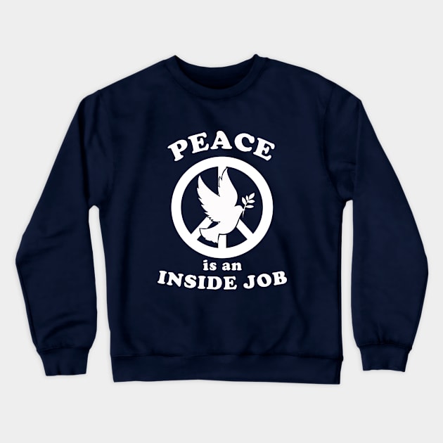 Peace Is An Inside Job Crewneck Sweatshirt by dumbshirts